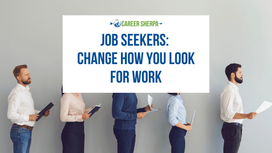 Job Seekers: Change How You Look for Work